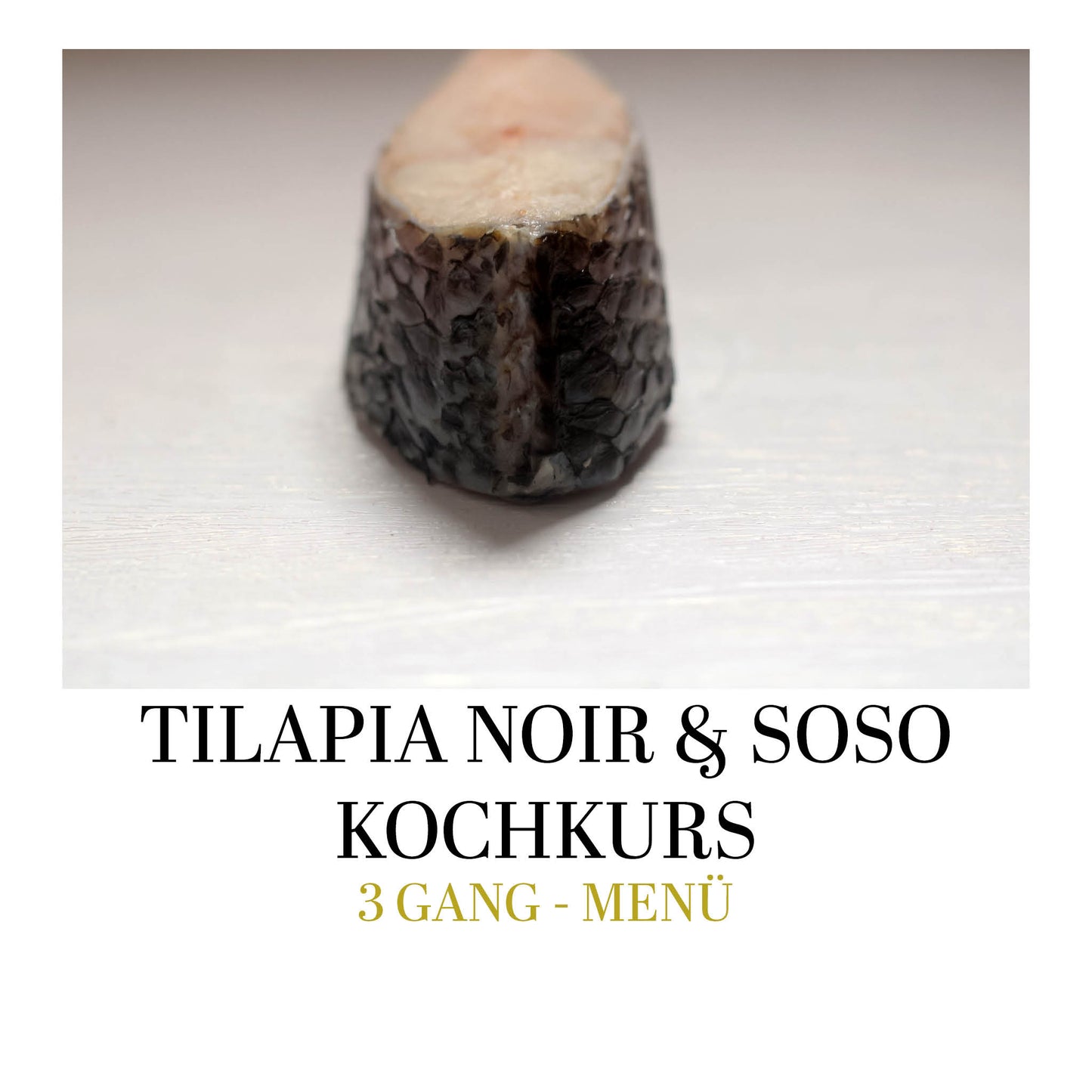 Tilapia Noir & Soso Kochkurs